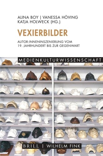 Vexierbilder Autor:inneninszenierung vom 19. Jahrhundert bis zur Gegenwart