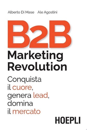 B2B Marketing Revolution Conquista il cuore, genera lead, domina il mercato