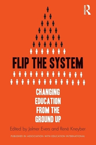 Flip the System Changing Education from the Ground Up