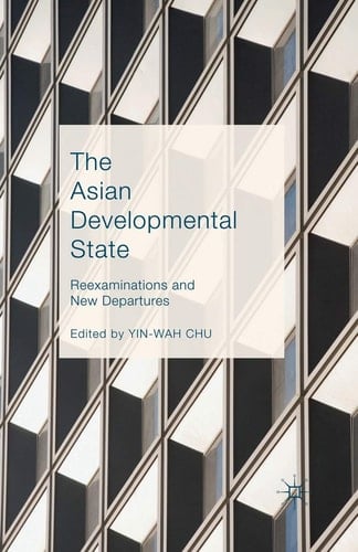 The Asian Developmental State Reexaminations and New Departures