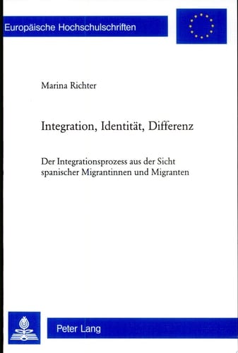 Integration, Identität, Differenz der Integrationsprozess aus der Sicht spanischer Migrantinnen und Migranten