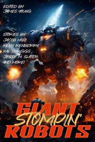 Giant Stompin' Robots (Raconteur Press Anthologies)