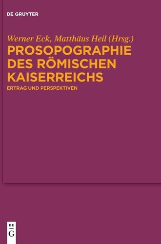 Prosopographie des Römischen Kaiserreichs Ertrag und Perspektiven : Kolloquium aus Anlass der Vollendung der Prosopographia Imperii Romani