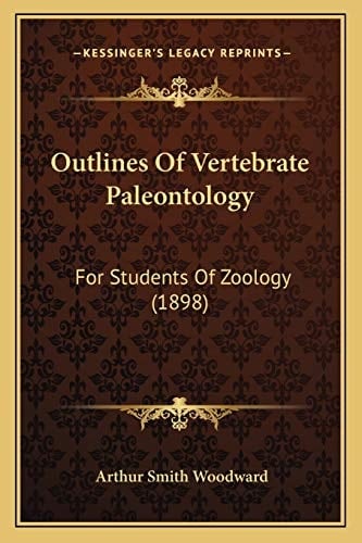 Outlines Of Vertebrate Paleontology: For Students Of Zoology (1898)