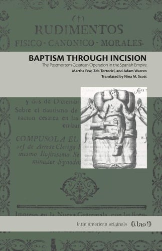 Baptism Through Incision The Postmortem Cesarean Operation in the Spanish Empire