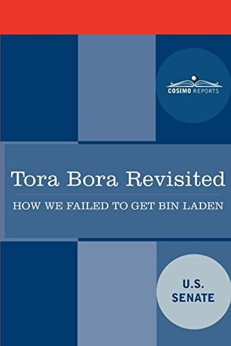 Tora Bora Revisited How We Failed to Get Bin Laden and Why It Matters Today