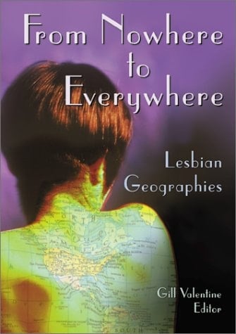 From Nowhere to Everywhere Lesbian Geographies