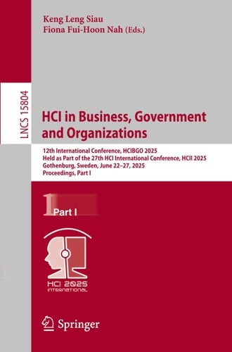 HCI in Business, Government and Organizations 12th International Conference, HCIBGO 2025, Held as Part of the 27th HCI International Conference, HCII 2025, Gothenburg, Sweden, June 22–27, 2025, Proceedings, Part I