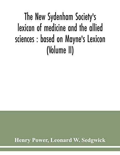 The New Sydenham Society's Lexicon of Medicine and the Allied Sciences Based on Mayne's Lexicon (Volume II)