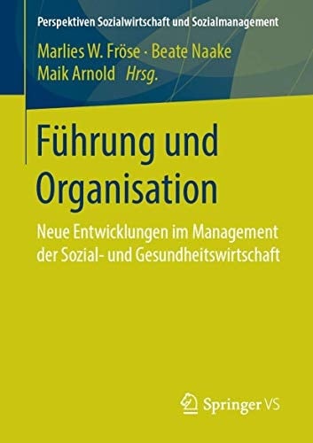 Führung und Organisation Neue Entwicklungen im Management der Sozial- und Gesundheitswirtschaft