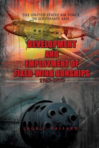 Development and Employment of Fixed-Wing Gunships 1962-1972