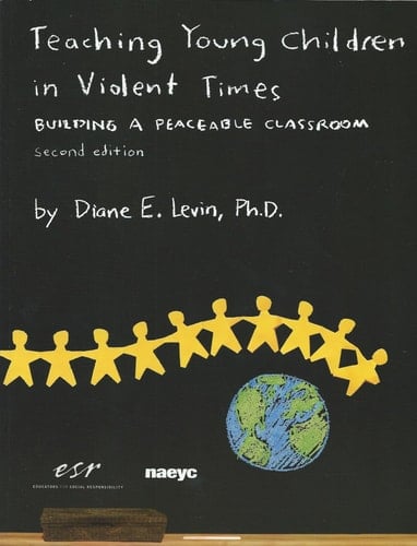 Teaching Young Children in Violent Times: Building a Peaceable Classroom