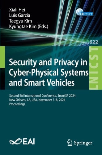 Security and Privacy in Cyber-Physical Systems and Smart Vehicles Second EAI International Conference, SmartSP 2024, New Orleans, LA, USA, November 7–8, 2024, Proceedings