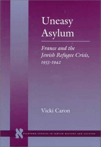Uneasy Asylum France and the Jewish Refugee Crisis, 1933-1942