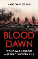 Blood Dawn World War II and the Making of Modern Asia
