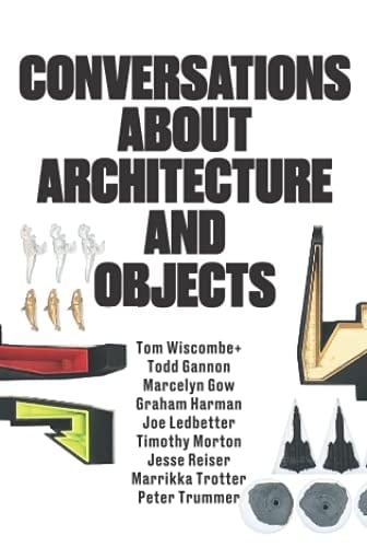 Conversations about Architecture and Objects: Full-color Version