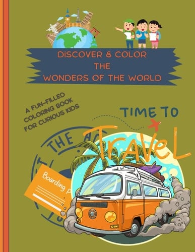 Discover and Color the Wonders of the World Creative Coloring and Fun Facts, Perfect for Kids Aged 4-8, with Fun Facts for Parents Too!