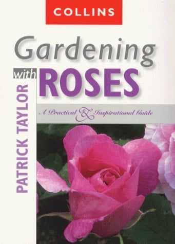 Gardening with Roses A Practical & Inspirational Guide