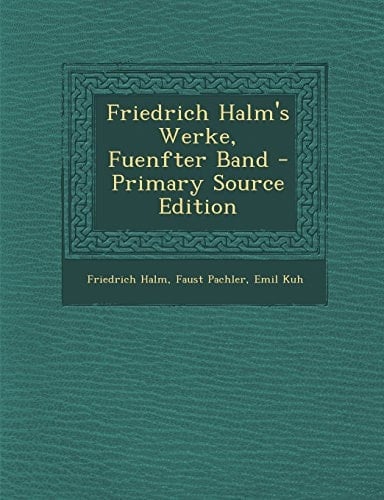 Friedrich Halm's Werke, Fuenfter Band - Primary Source Edition