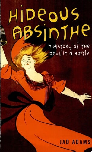 Hideous Absinthe A History of the Devil in a Bottle