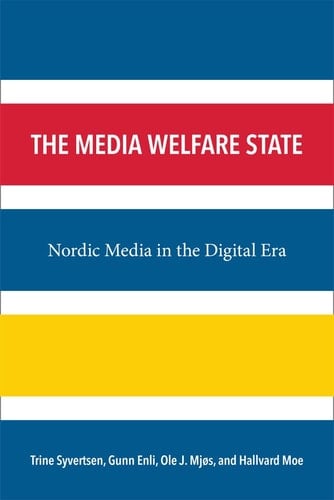 The Media Welfare State Nordic Media in the Digital Era