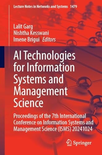 AI Technologies for Information Systems and Management Science Proceedings of the 7th International Conference on Information Systems and Management Science (ISMS) 2024