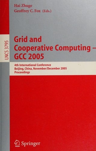 Grid and Cooperative Computing - GCC 2005 4th International Conference, Beijing, China, November 30 -- December 3, 2005, Proceedings
