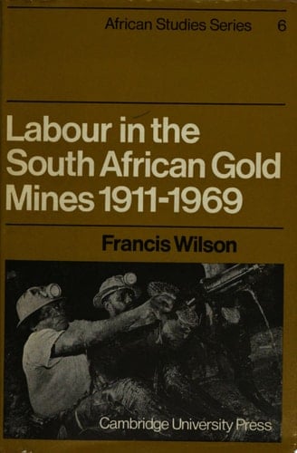Labour in the South African Gold Mines 1911-1969