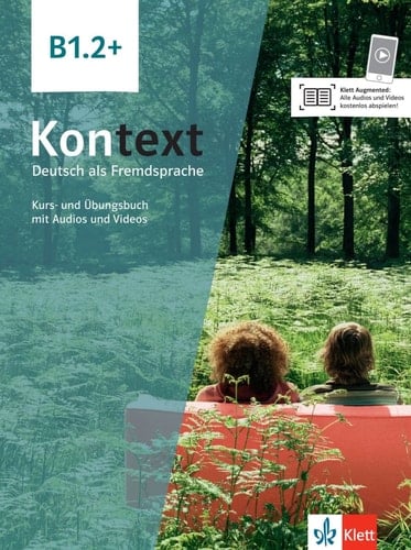 Kontext B1.2. Kurs- und Übungsbuch mit Audios und Videos / Ute Koithan, Helen Schmitz, Tanja Sieber, Ralf Sonntag ; Filmseiten von Anna Pilaski. .... ...