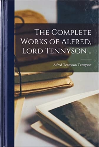 The Complete Works of Alfred, Lord Tennyson ..