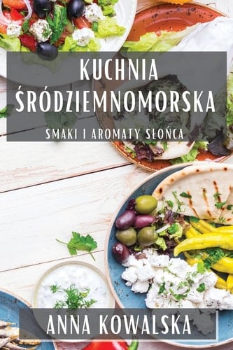 Kuchnia Śródziemnomorska Smaki i Aromaty Slońca