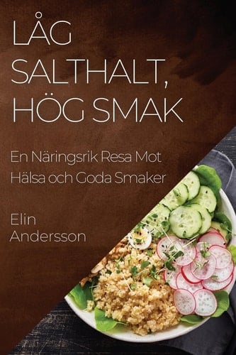 Låg Salthalt, Hög Smak En Näringsrik Resa Mot Hälsa och Goda Smaker