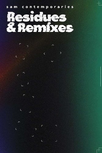 Residues & Remixes SAM Contemporaries