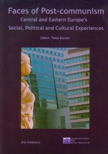 Faces of Post-communism Central and Eastern Europe's Social, Political and Cultural Experiences