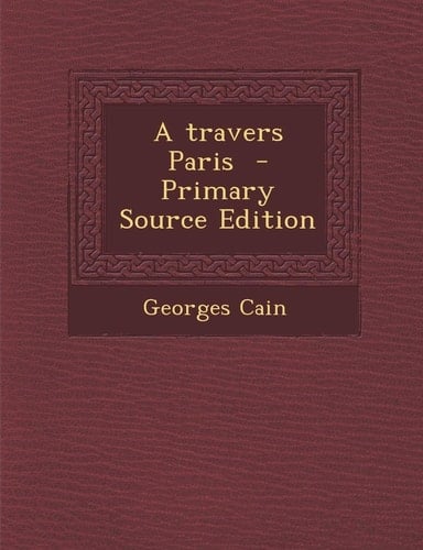 A Travers Paris - Primary Source Edition (French Edition)