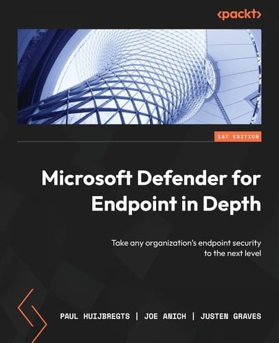 Microsoft Defender for Endpoint in Depth Take Any Organization's Endpoint Security to the Next Level