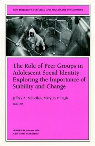 The Role of Peer Groups in Adolescent Social Identity: Exploring the Importance of Stability & Change: New Directions for Child and Adolescent Development, Number 84