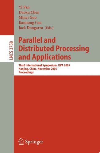 Parallel and Distributed Processing and Applications Third International Symposium, ISPA 2005, Nanjing, China, November 2-5, 2005, Proceedings