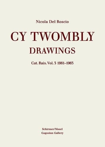 Cy Twombly Drawings. Catalog Raisonne Vol. 3 1961-1963