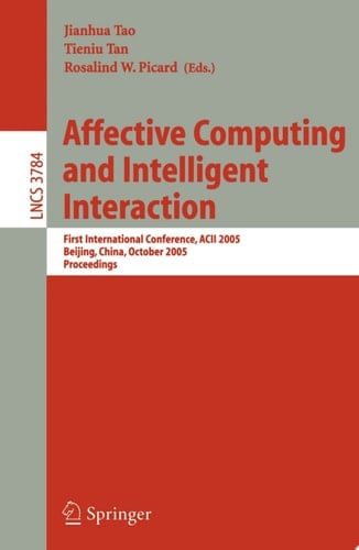 Affective Computing and Intelligent Interaction First International Conference, ACII 2005, Beijing, China, October 22-24, 2005, Proceedings