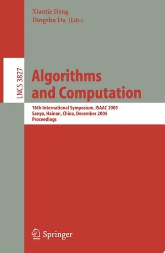 Algorithms and Computation 16th International Symposium, ISAAC 2005, Sanya, Hainan, China, December 19-21, 2005, Proceedings