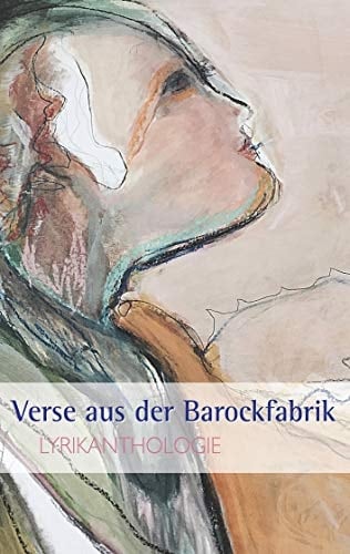 Verse aus der Barockfabrik Lyrikanthologie