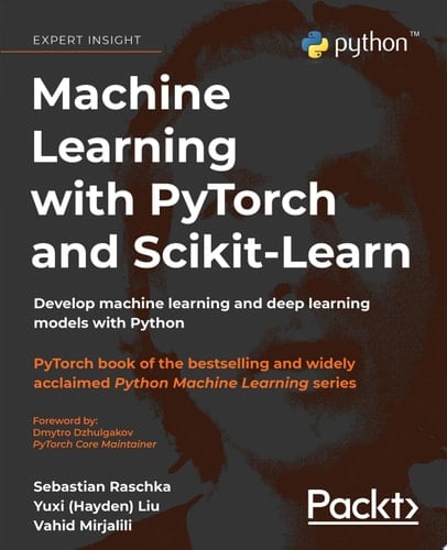 Machine Learning with PyTorch and Scikit-Learn Develop machine learning and deep learning models with Python