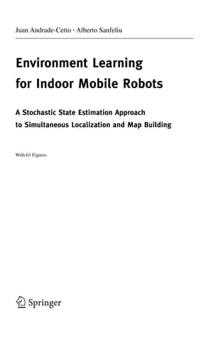 Environment Learning for Indoor Mobile Robots: A Stochastic State Estimation Approach to Simultaneous Localization and Map Building (Springer Tracts in Advanced Robotics, 23)