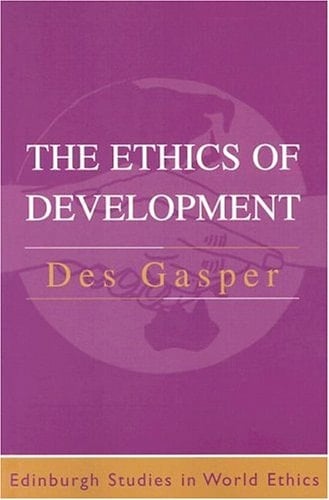 The Ethics of Development (Edinburgh Studies in Global Ethics)