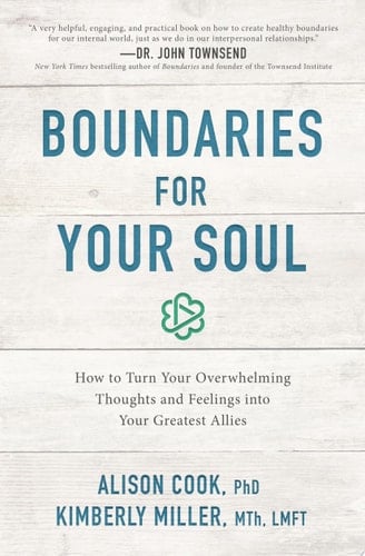 Boundaries for Your Soul How to Turn Your Overwhelming Thoughts and Feelings into Your Greatest Allies