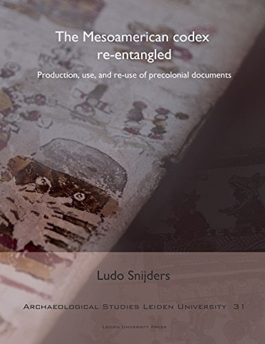 The Mesoamerican Codex Re-entangled Production, Use and Re-use of Precolonial Documents