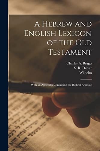 A Hebrew and English Lexicon of the Old Testament With an Appendix Containing the Biblical Aramaic