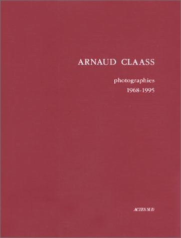 Arnaud Claass, photographies 1968-1995