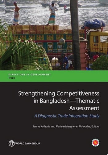 Strengthening Competitiveness In Bangladesh—Thematic Assessment A Diagnostic Trade Integration Study